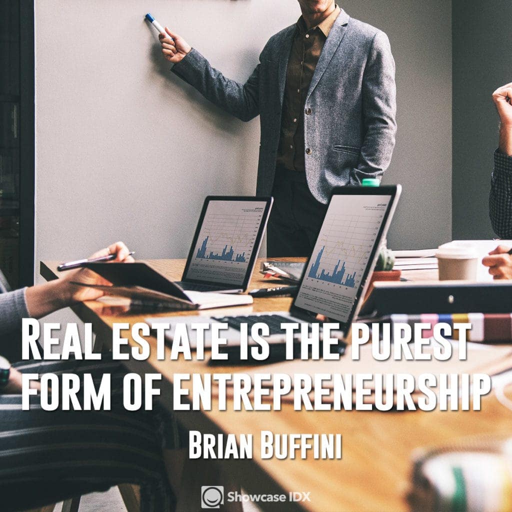 Real estate is the purest form of entrepreneurship - Brian Buffini