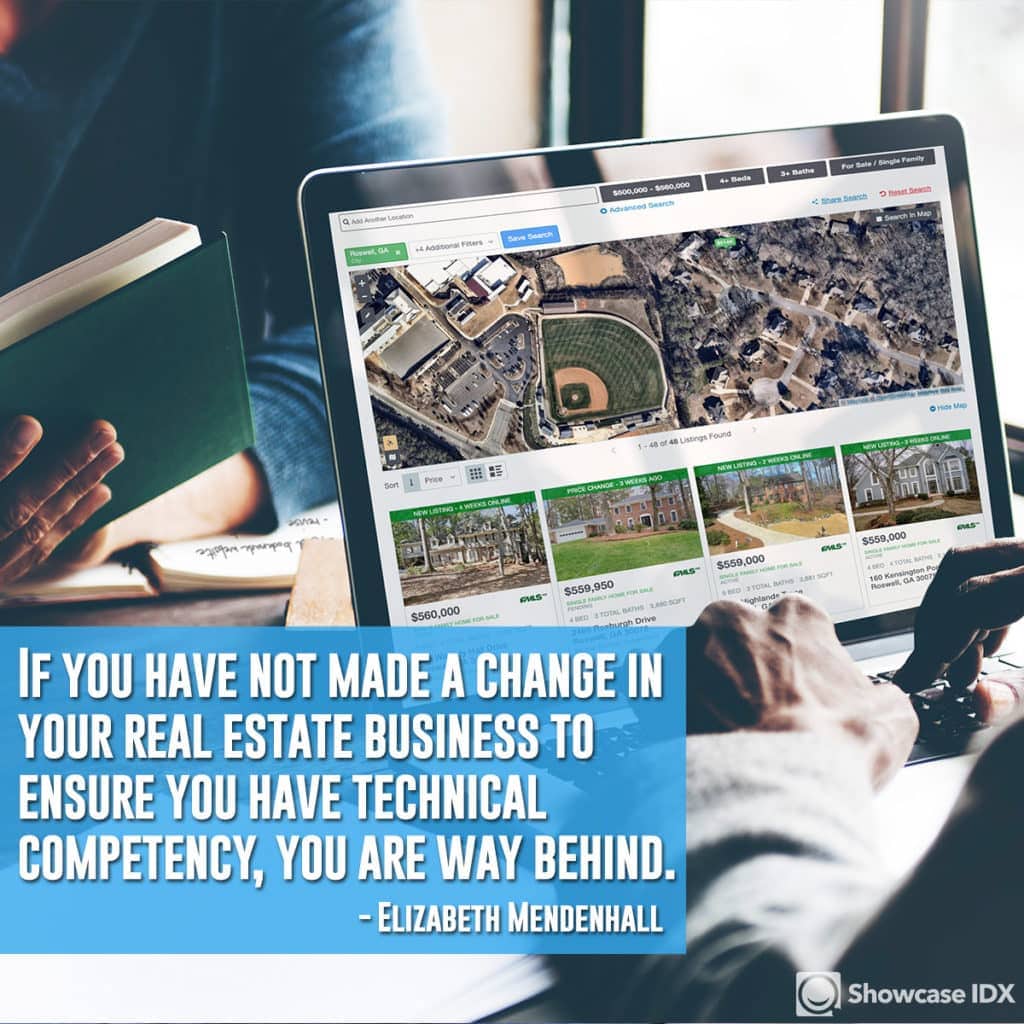 If you have not made a change in your real estate business to ensure you have technical competency, you are way behind. -Elizabeth Mendenhall