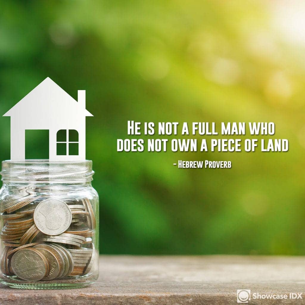 He is not a full man who does not own a piece of land. - Hebrew Proverb