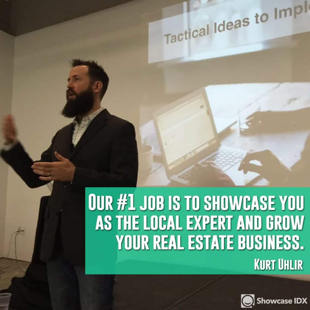 Our #1 job is to showcase you as the local expert and grow your real estate business. - Kurt Uhlir