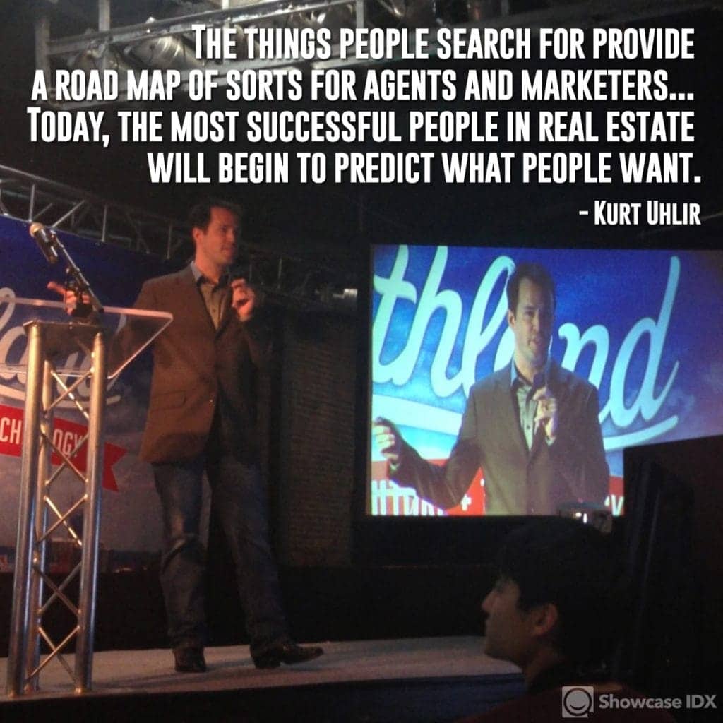 The things people search for provide a road map of sorts for agents and marketers... Today, the most successful people in real estate will begin to predict what people want. - Kurt Uhlir 