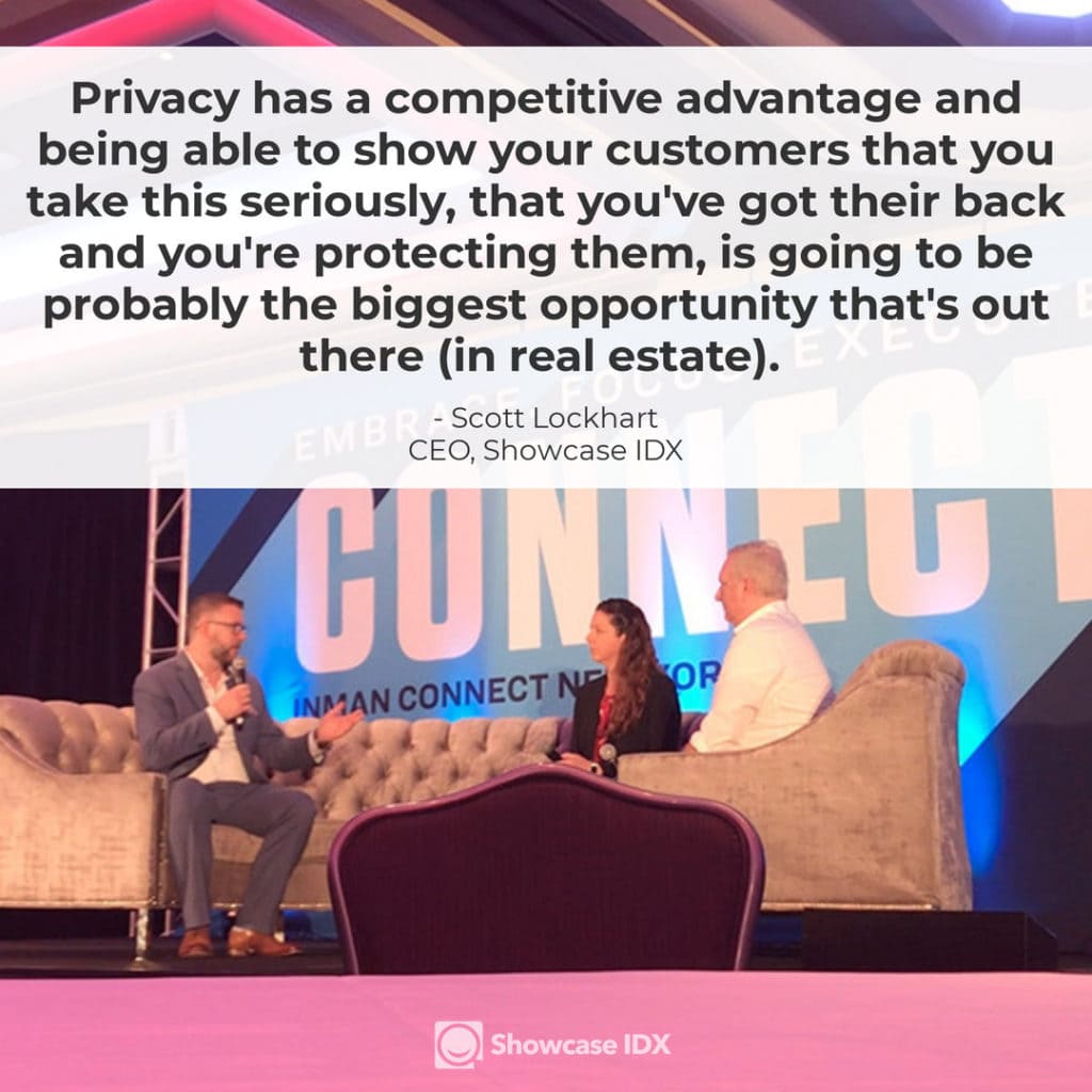 Privacy has a competitive advantage and being able to show your customers that you take this seriously, that you've got their back and you're protecting them, is going to be probably the biggest opportunity that's out there in real estate. - Scott Lockhart