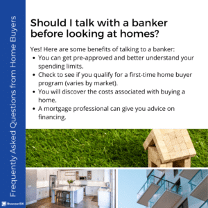 Frequently Asked Questions from Home Buyers should I talk with a banker before looking at homes